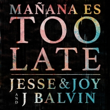 آهنگ Mañana Es Too Late از جی بالوین و جسی جوی